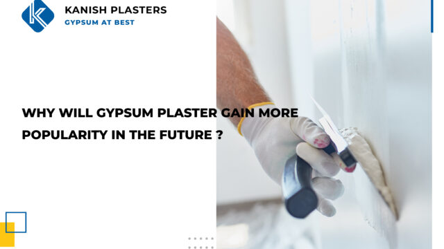 GYPSUM PLASTER GAIN MORE POPULARITY IN THE FUTURE