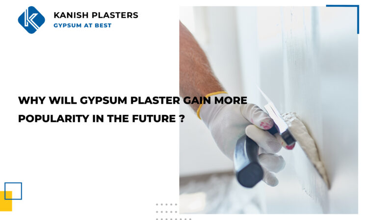 GYPSUM PLASTER GAIN MORE POPULARITY IN THE FUTURE